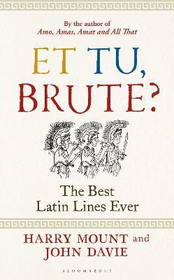 Et tu, Brute?: The Best Latin Lines Ever - Harry Mount,John Davie - cover