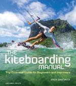 The Kiteboarding Manual 2nd edition: The Essential Guide for Beginners and Improvers