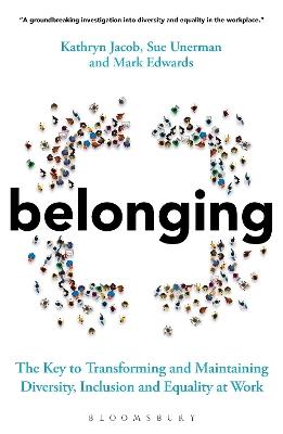 Belonging: The Key to Transforming and Maintaining Diversity, Inclusion and Equality at Work - Sue Unerman,Kathryn Jacob,Mark Edwards - cover
