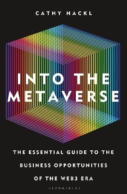 Into the Metaverse: The Essential Guide to the Business Opportunities of the Web3 Era - Cathy Hackl - cover