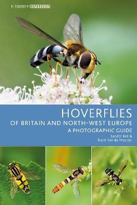 Hoverflies of Britain and North-west Europe: A photographic guide - Sander Bot,Frank Van de Meutter - cover