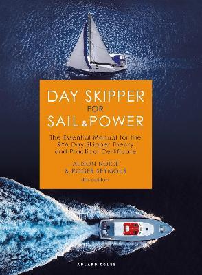 Day Skipper for Sail and Power: The Essential Manual for the RYA Day Skipper Theory and Practical Certificate - Roger Seymour,Alison Noice - cover