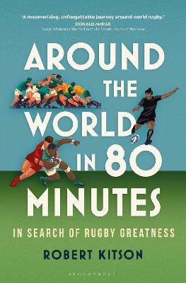 Around the World in 80 Minutes: In Search of Rugby Greatness - Robert Kitson - cover