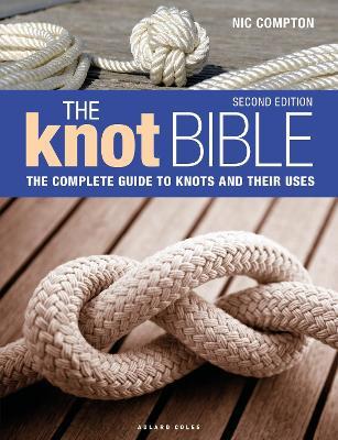 The Knot Bible 2nd edition: The Complete Guide to Knots and Their Uses - Nic Compton - cover