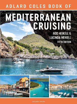 The Adlard Coles Book of Mediterranean Cruising: 5th edition - Rod Heikell,Lucinda Heikell - cover