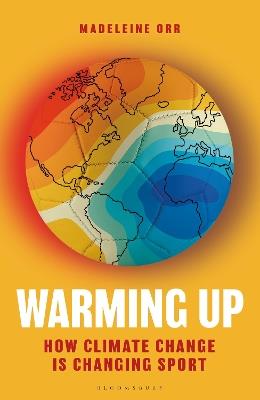 Warming Up: How Climate Change is Changing Sport - Madeleine Orr - cover