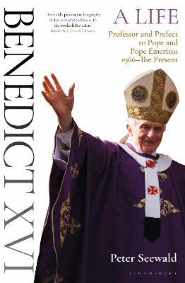 Benedict XVI: A Life Volume Two: Professor and Prefect to Pope and Pope Emeritus 1966-The Present - Peter Seewald - cover