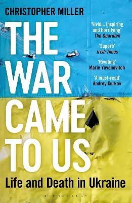 The War Came To Us: Life and Death in Ukraine - Updated Illustrated Edition - Christopher Miller - cover