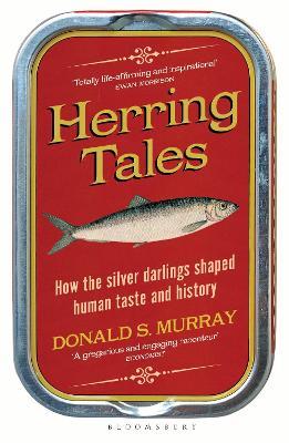 Herring Tales: How the Silver Darlings Shaped Human Taste and History - Donald S. Murray - cover