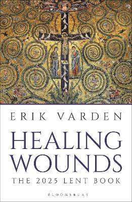 Healing Wounds: The 2025 Lent Book - Erik Varden - cover
