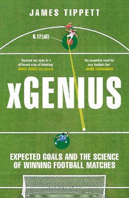 xGenius: Expected Goals and the Science of Winning Football Matches - James Tippett - cover