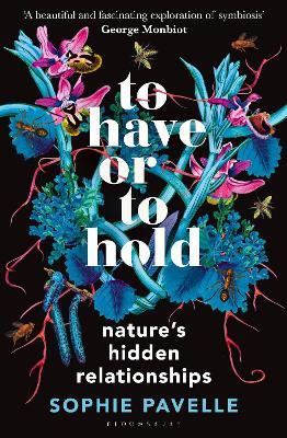 To Have or To Hold: Nature's Hidden Relationships - Sophie Pavelle - cover