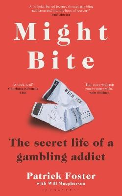 Might Bite: The Secret Life of a Gambling Addict - Patrick Foster - cover