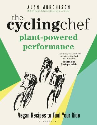 The Cycling Chef: Plant-Powered Performance: Vegan Recipes to Fuel Your Ride - Alan Murchison - cover