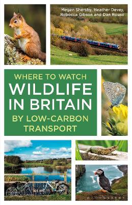 Where to Watch Wildlife in Britain: By Low-carbon Transport - Megan Shersby,Heather Devey,Rebecca Gibson - cover