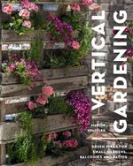 Vertical Gardening: Green ideas for small gardens, balconies and patios