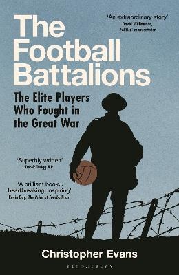 The Football Battalions: The Elite Footballers Who Fought in the Great War - Christopher Evans - cover
