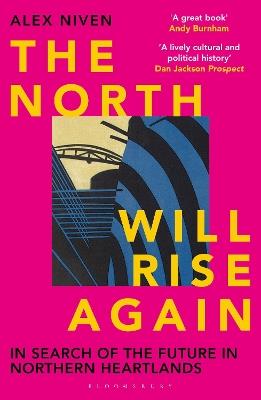 The North Will Rise Again: In Search of the Future in Northern Heartlands - Alex Niven - cover