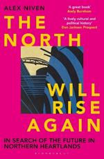 The North Will Rise Again: In Search of the Future in Northern Heartlands
