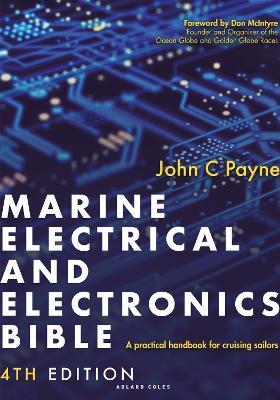 Marine Electrical and Electronics Bible 4th edition: A practical handbook for cruising sailors - John C. Payne - cover