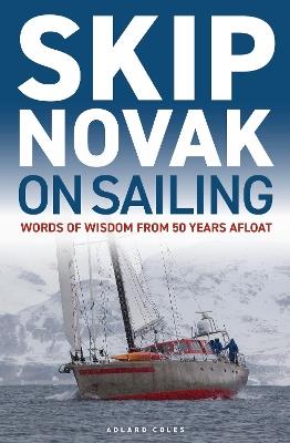 Skip Novak on Sailing: Words of Wisdom from 50 Years Afloat - Skip Novak - cover