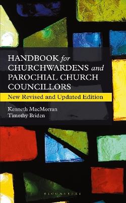 A Handbook for Churchwardens and Parochial Church Councillors: New Revised and Updated Edition - Timothy Briden,Kenneth MacMorran - cover