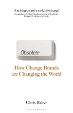 Obsolete: How change brands are changing the world