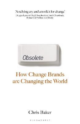 Obsolete: How change brands are changing the world - Chris Baker - cover