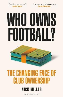 Who Owns Football?: The Changing Face of Club Ownership - Nick Miller - cover