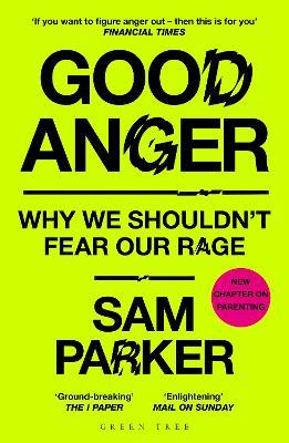 Good Anger: Why We Shouldn't Fear Our Rage: A BEST BOOK OF 2025 BY THE INDEPENDENT - Sam Parker - cover