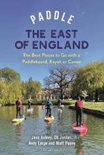 Paddle the East of England: The Best Places to Go with a Paddleboard, Kayak or Canoe