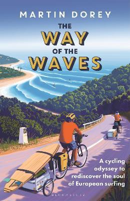 The Way of the Waves: A cycling odyssey to rediscover the soul of European surfing - Martin Dorey - cover