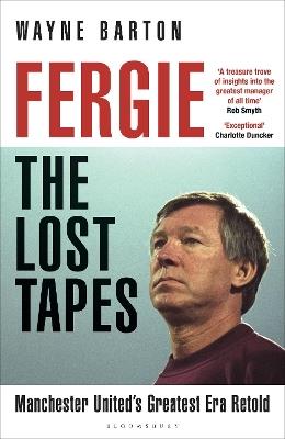 Fergie: The Lost Tapes: Manchester United’s Greatest Era Retold - Wayne Barton - cover