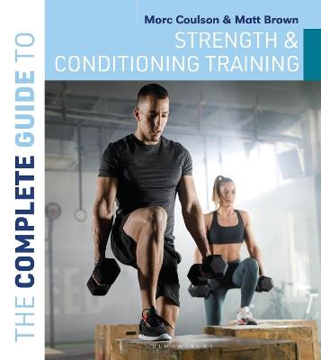 The Complete Guide to Strength and Conditioning Training - Morc Coulson,Matt Brown - cover