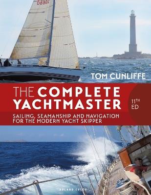 The Complete Yachtmaster 11th edition: Sailing, Seamanship and Navigation for the Modern Yacht Skipper - Tom Cunliffe - cover