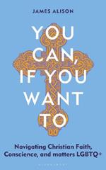 You Can, If You Want To: Navigating Christian Faith, Conscience, and matters LGBTQ+