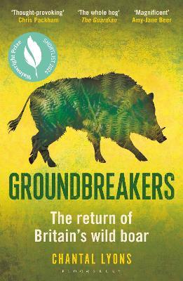 Groundbreakers: The Return of Britain’s Wild Boar – BES MARSH ECOLOGY BOOK OF THE YEAR 2024 AND SHORTLISTED FOR THE WAINWRIGHT PRIZE FOR CONSERVATION - Chantal Lyons - cover