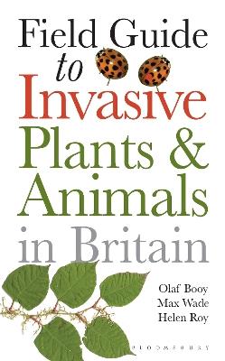 Field Guide to Invasive Plants and Animals in Britain - Olaf Booy,Max Wade,Helen Roy - cover