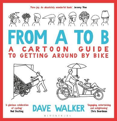 From A to B: A Cartoon Guide to Getting Around by Bike - Dave Walker - cover