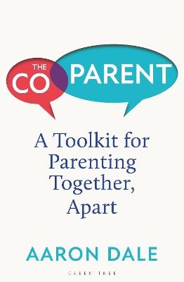 The Co-Parent: A Toolkit for Parenting Together, Apart - Aaron Dale - cover