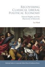 Recovering Classical Liberal Political Economy: Natural Rights and the Harmony of Interests