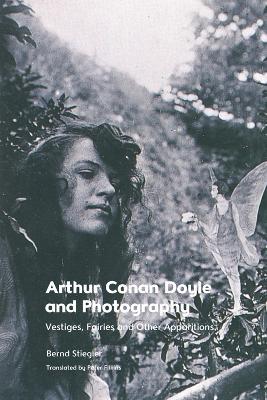 Arthur Conan Doyle and Photography: Traces, Fairies and Other Apparitions - Bernd Stiegler - cover