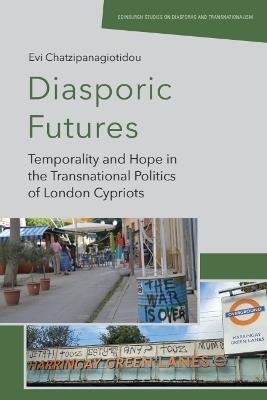 Diasporic Futures: Temporality and Hope in the Transnational Politics of London Cypriots - Evi Chatzipanagiotidou - cover