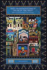 Neo-Traditionalism in Islam in the West: Orthodoxy, Spirituality and Politics