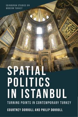 Spatial Politics in Istanbul: Turning Points in Contemporary Turkey - Courtney Dorroll,Philip Dorroll - cover