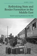 Rethinking State and Border Formation in the Middle East: Turkish-Syrian-Iraqi Borderlands, 1921-46