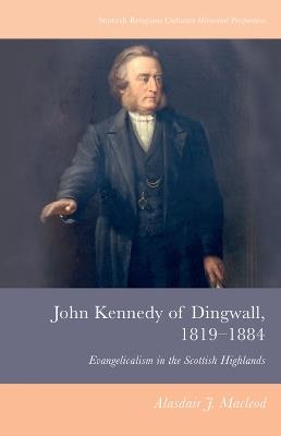 John Kennedy of Dingwall, 1819-1884: Evangelicalism in the Scottish Highlands - Alasdair J. Macleod - cover