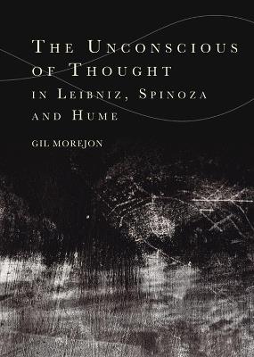 The Unconscious of Thought in Leibniz, Spinoza, and Hume - Gil Morejon - cover