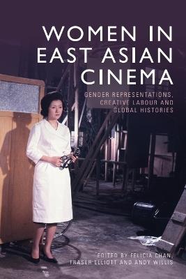 Women in East Asian Cinema: Gender Representations, Creative Labour and Global Histories - cover