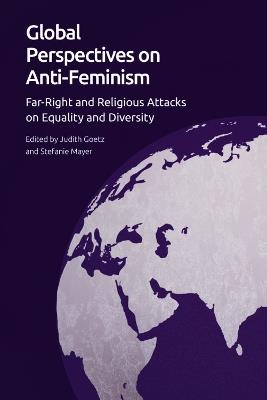 Global Perspectives on Anti-Feminism: Far-Right and Religious Attacks on Equality and Diversity - cover